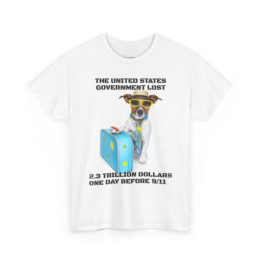 2.3 Trillion Dollar 9/11 Silly Dog T-Shirt